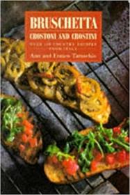 Bruschetta: Crostoni & Crostini-Over 1,000 Country Recipes from Italy