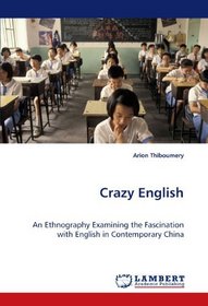 Crazy English: An Ethnography Examining the Fascination with English in Contemporary China