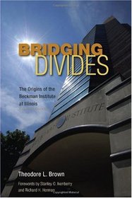 Bridging Divides: The Origins of the Beckman Institute at Illinois