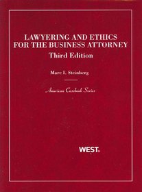 Steinberg's Lawyering and Ethics for the Business Attorney, 3d (American Casebook Series)