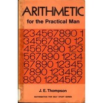 Mathematics for Self Study: Arithmetic for the Practical Man v. 1
