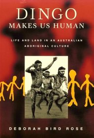 Dingo Makes Us Human : Life and Land in an Australian Aboriginal Culture