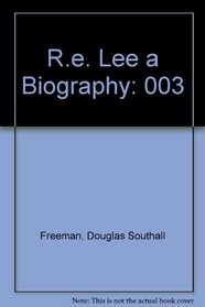ROBERT E LEE VOLUME III (R.E. Lee A Biography )