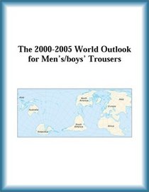The 2000-2005 World Outlook for Men's/boys' Trousers (Strategic Planning Series)