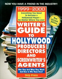 Writer's Guide to Hollywood Producers, Directors, and Screenwriter's Agents, 1999-2000 (Writer's Guide): Who They Are! What They Want! And How to Win Them Over!