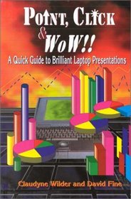 Point, Click & Wow!: A Quick Guide to Brilliant Laptop Presentations