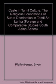Caste in Tamil Culture: The Religious Foundations of Sudra Domination in Tamil Sri Lanka (Foreign and comparative studies)