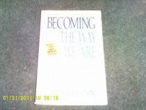 Becoming the Way We Are: An Introduction to Personal Development in Recovery and in Life
