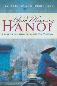 Good Morning Hanoi: A Year On The Airwaves In The New Vietnam
