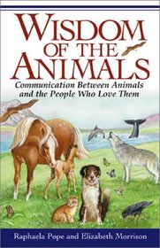 Wisdom of the Animals: Communication Between Animals and the People Who Love Them