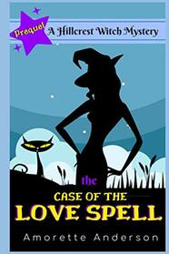 The Case of the Love Spell: A Hillcrest Witch Mystery (Hillcrest Witch Cozy Mystery)
