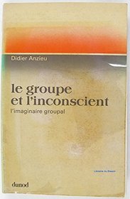 Le groupe et l'inconscient: L'imaginaire groupal (Psychismes) (French Edition)