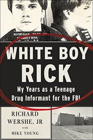 White Boy Rick: My Years as a Teenage Drug Informant for the FBI