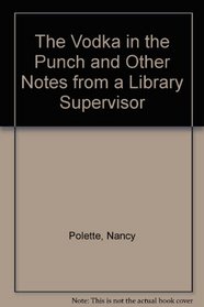 The Vodka in the Punch, and Other Notes from a Library Supervisor