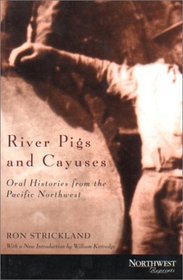River Pigs and Cayuses: Oral Histories from the Pacific Northwest (Northwest Reprints)