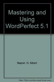 Mastering and Using Wordperfect 5.1