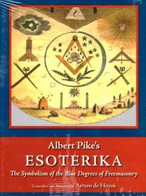Albert Pike's Esoterika: The Symbolism of the Blue Degrees of Freemasonry