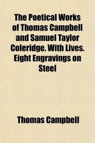 The Poetical Works of Thomas Campbell and Samuel Taylor Coleridge. With Lives. Eight Engravings on Steel