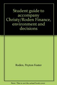 Student guide to accompany Christy/Roden Finance, environment and decisions