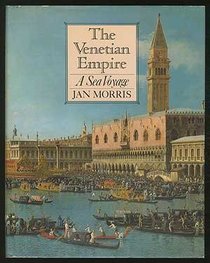 The Venetian Empire: A Sea Voyage (A Helen and Kurt Wolff Book)