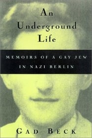 An Underground Life:  Memoirs of a Gay Jew in Nazi Berlin (Living Out: Gay and Lesbian Autobiographies)