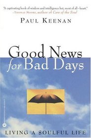Good News for Bad Days : Living a Soulful Life