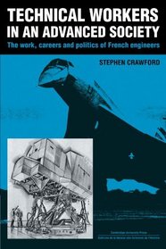 Technical Workers in an Advanced Society: The Work, Careers and Politics of French Engineers