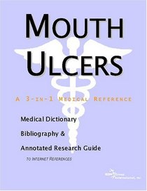 Mouth Ulcers - A Medical Dictionary, Bibliography, and Annotated Research Guide to Internet References