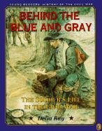Behind the Blue and Gray: The Soldier's Life in the Civil War (Young Readers' History of the Civil War)