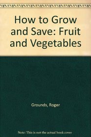 How to Grow and Save: Fruit and Vegetables