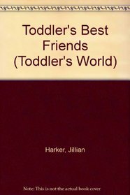 Best Friends: Toddler's (Toddler's World)