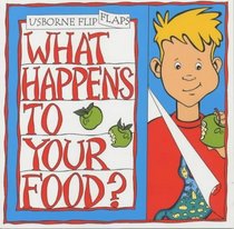 What Happens to Your Food? (Usborne Flip Flaps)