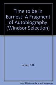 Time to Be in Earnest: A Fragment of Autobiography (Windsor Selection)