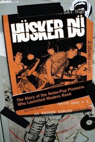 Husker Du: The Story of the Noise-Pop Pioneers Who Launched Modern Rock