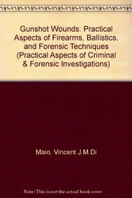 Gunshot Wounds: Practical Aspects of Firearms, Ballistics, and Forensic Techniques