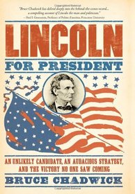 Lincoln for President: An Unlikely Candidate, An Audacious Strategy, and the Victory No One Saw Coming