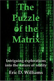 The Puzzle of the Matrix : Intriguing explorations into the nature of reality