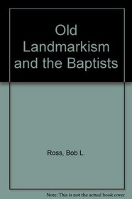Old Landmarkism and the Baptists