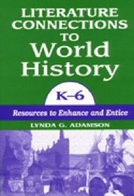 Literature Connections to World History K6: Resources to Enhance and Entice
