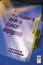 Clinical Negligence And Complaints: A Clinician's Guide (Clinicians Guide)