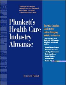 Plunkett's Health Care Industry Almanac 1999-2000: The Only Complete Guide to the Fastest-Changing Industry in America