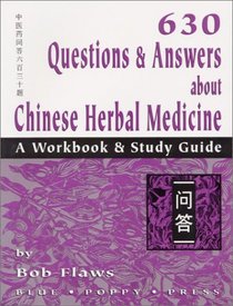 630 Questions  Answers About Chinese Herbal Medicine: A Workbook  Study Guide