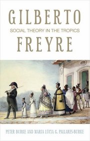 Gilberto Freyre: Social Theory in the Tropics (The Past in the Present)