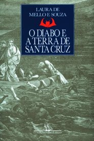 O diabo e a Terra de Santa Cruz: Feitic?aria e religiosidade popular no Brasil colonial (Portuguese Edition)