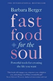 Fast Food for the Soul: Powerful Tools for Creating the Life You Want