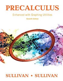 Precalculus Enhanced with Graphing Utilities Plus MyMathLab with Pearson eText -- Access Card Package (7th Edition) (Sullivan & Sullivan Precalculus Titles)