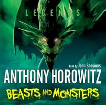 Beasts and Monsters (Legends (Anthony Horowitz))