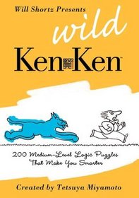 Will Shortz Presents Wild KenKen: 200 Medium-Level Logic Puzzles That Make You Smarter