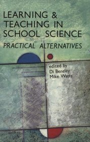 Learning and Teaching in School Sciences: Practical Alternatives