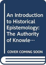 An Introduction to Historical Epistemology: The Authority of Knowledge